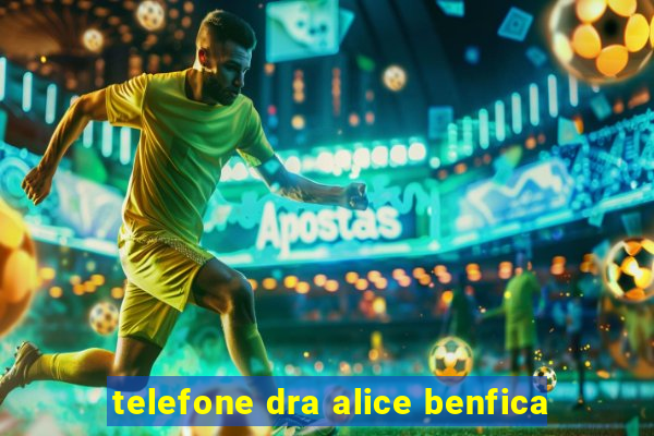 telefone dra alice benfica